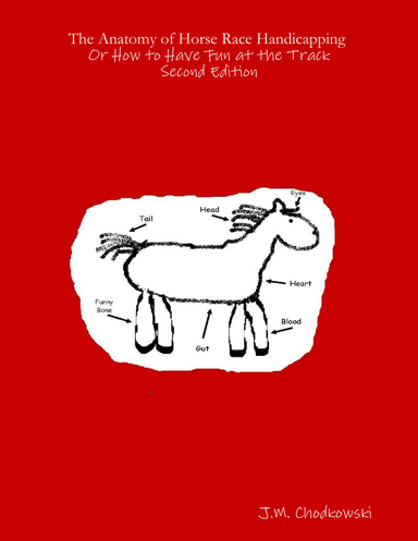 The Anatomy of Horse Race Handicapping or How to Have Fun At the Track : Second Edition