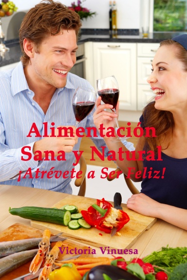 Alimentación Sana y Natural ¡Atrévete a Ser Feliz!