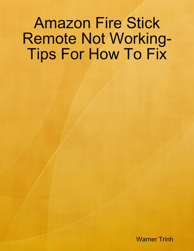 Amazon Fire Stick Remote Not Working-Tips For How To Fix