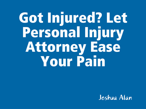 Got Injured? Let Personal Injury Attorney Ease Your Pain