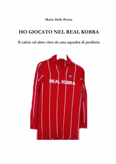 Ho giocato nel Real Kobra: il calcio ed altro visto da una squadra di periferia