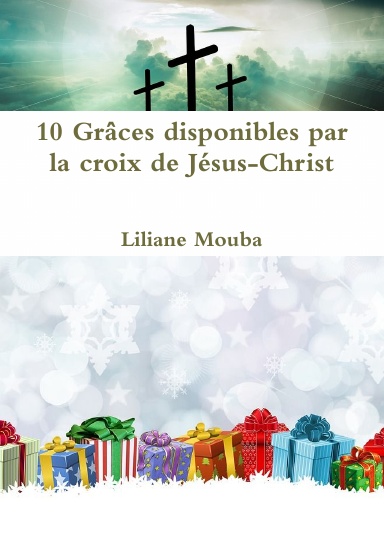 10 Grâces disponibles par la croix de Jésus-Christ