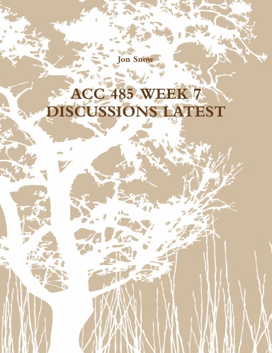 ACC 485 WEEK 7 DISCUSSIONS LATEST