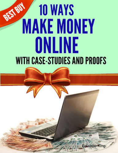 10 Ways to Make Money Online With Case Studies and Proofs