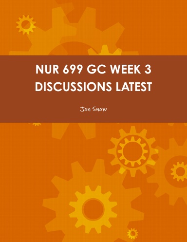 NUR 699 GC WEEK 3 DISCUSSIONS LATEST