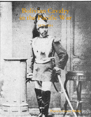 Bolivian Cavalry in the Pacific War 1879-1884