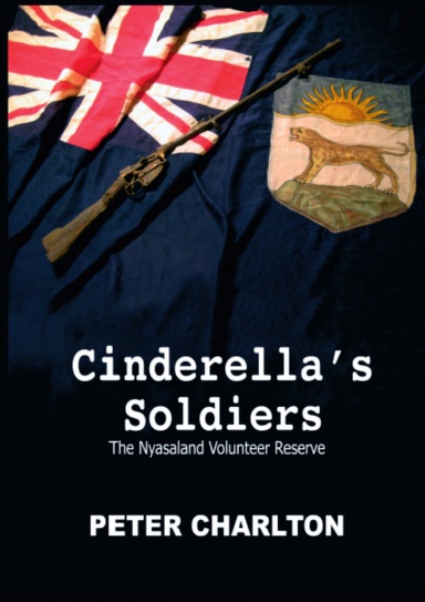 Cinderella's Soldiers: The Nyasaland Volunteer Reserve