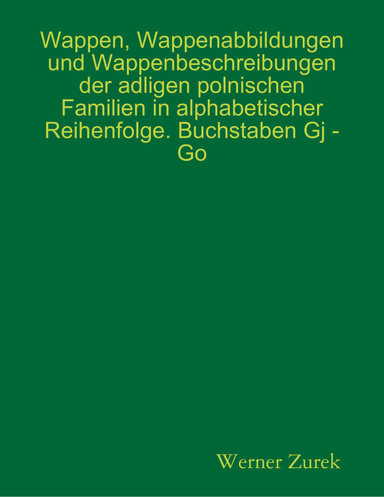 Wappen, Wappenabbildungen und Wappenbeschreibungen der adligen polnischen Familien in alphabetischer Reihenfolge. Buchstaben Gj - Go