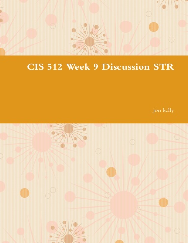 CIS 512 Week 9 Discussion STR