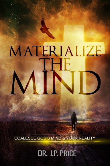 Materialize the Mind - Coalesce God’s Mind & Your Reality