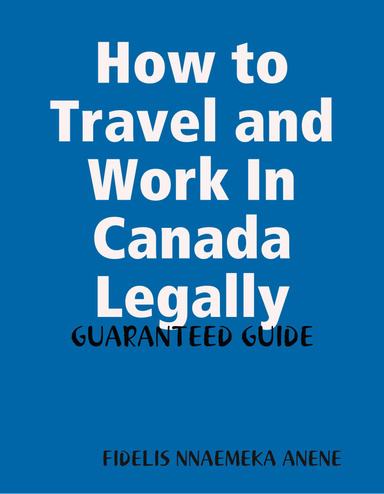 How to Travel and Work In Canada Legally