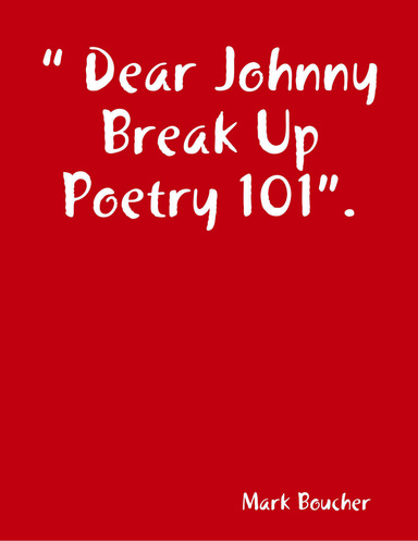 “ Dear Johnny Break Up Poetry 101”.