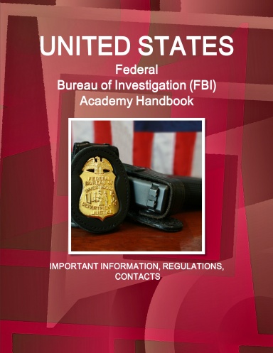 US Federal Bureau of Investigation (FBI) Academy Handbook - Strategic Information, Regulations, Contacts