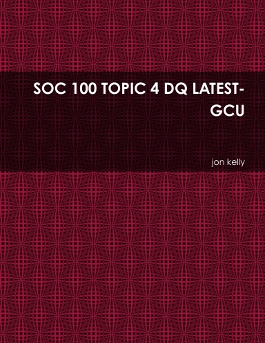 SOC 100 TOPIC 4 DQ LATEST-GCU