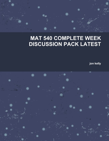 MAT 540 COMPLETE WEEK DISCUSSION PACK LATEST