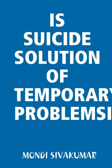 IS SUICIDE SOLUTION OF TEMPORARY PROBLEMSI?