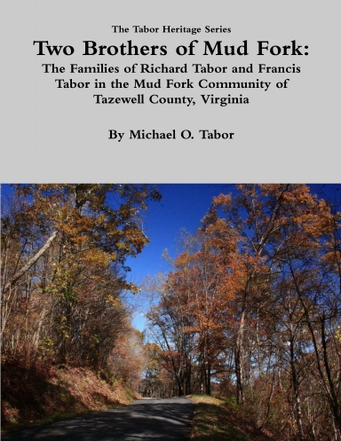 Two Brothers of Mud Fork: The Families of Richard Tabor and Francis Tabor in the Mud Fork Community of Tazewell County, VA