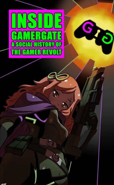 Inside Gamergate: A Social History of the Gamer Revolt
