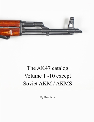 the AK47 Catalog Volume 1 -10 Excerpt Soviet AKM / AKMS