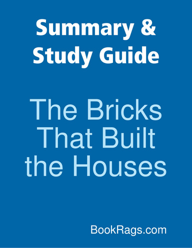 Summary & Study Guide: The Bricks That Built the Houses