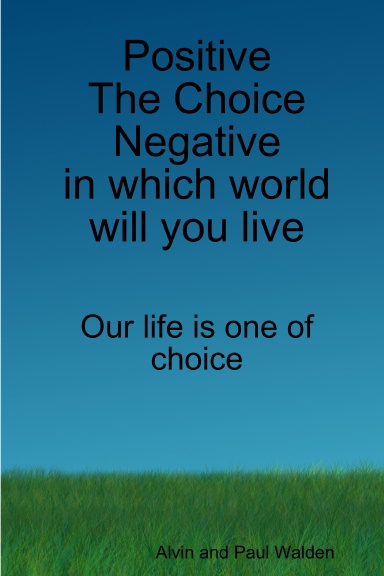 Positive The Choice Negative in which world will you live