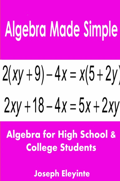 Algebra Made Simple: Algebra for High School & College Students