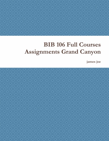 BIB 106 Full Courses Assignments Grand Canyon