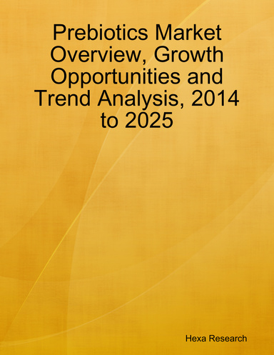 Prebiotics Market Overview, Growth Opportunities and Trend Analysis, 2014 to 2025