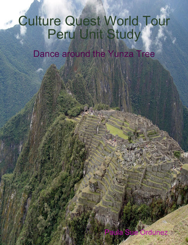 Culture Quest World Tour ~ Peru Unit Study
