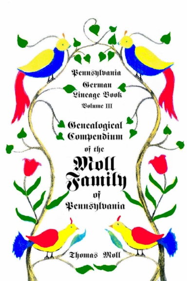 Pennsylvania German Lineage Book, Volume III: Genealogical Compendium of the Moll Family of Pennsylvania