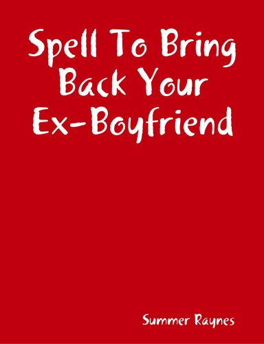 Spell To Bring Back Your Ex-Boyfriend