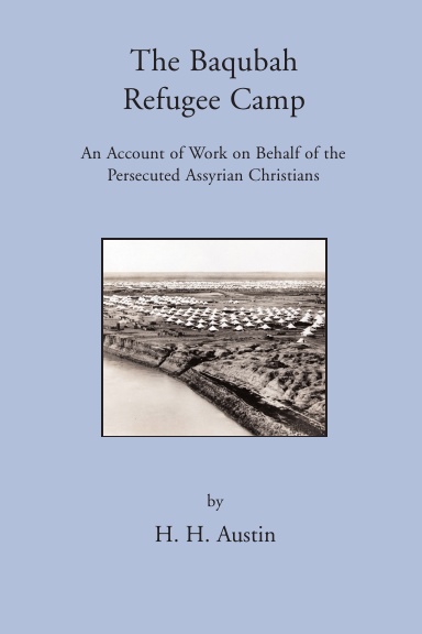 The Baqubah Refugee Camp: An Account of Work on Behalf of the Persecuted Assyrian Christians