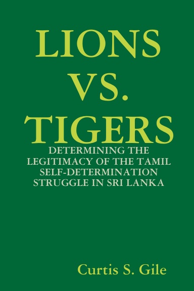 LIONS VS. TIGERS:  DETERMINING THE LEGITIMACY OF THE TAMIL SELF-DETERMINATION STRUGGLE IN SRI LANKA