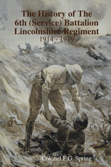 The History of The 6th (Service) Battalion Lincolnshire Regiment 1914 - 1919
