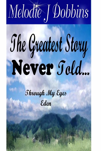 The Greatest Story Never Told  Through My Eyes 'Eden'