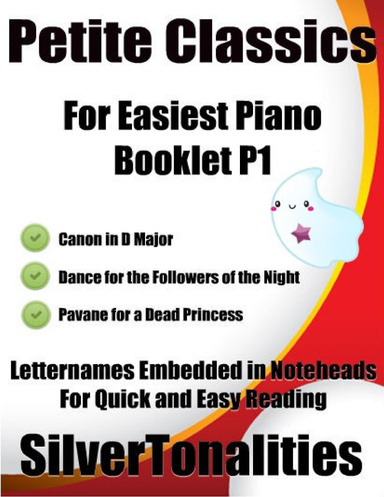 Petite Classics for Easiest Piano Booklet P1 – Canon In D Major Dance for the Followers of the Night Pavane for a Dead Princess Letter Names Embedded In Noteheads for Quick and Easy Reading