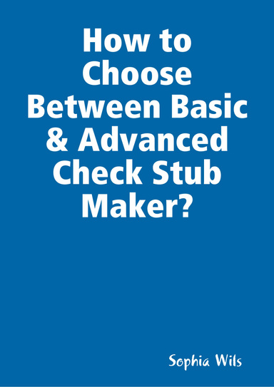 How to Choose Between Basic & Advanced Check Stub Maker?