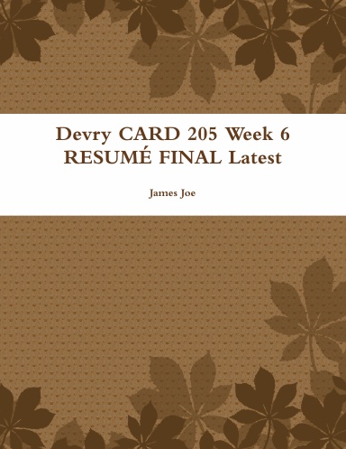 Devry CARD 205 Week 6 RESUMÉ FINAL Latest