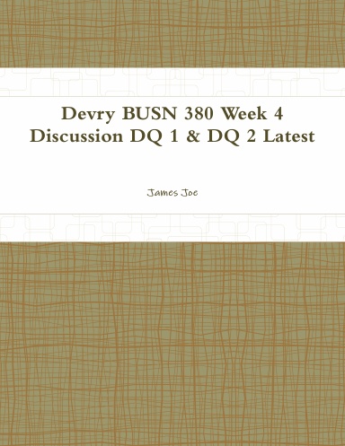 Devry BUSN 380 Week 4 Discussion DQ 1 & DQ 2 Latest