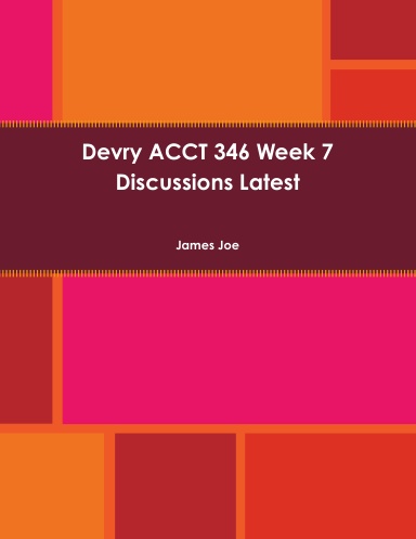 Devry ACCT 346 Week 7 Discussions Latest