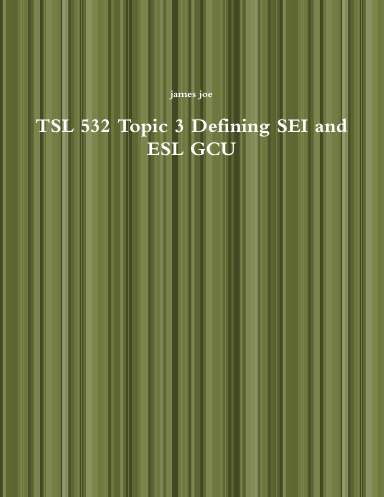 TSL 532 Topic 3 Defining SEI and ESL GCU