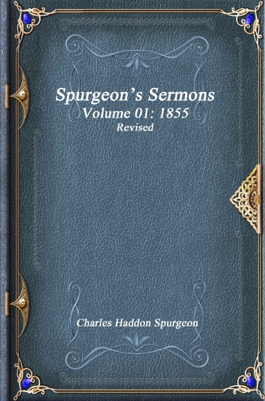 Spurgeon’s Sermons Volume 01: 1855 Revised