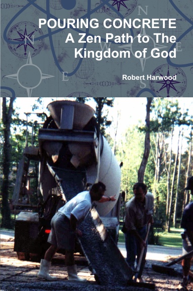 POURING CONCRETE A Zen Path to The Kingdom of God