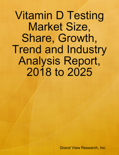 Vitamin D Testing Market Size, Share, Growth, Trend and Industry Analysis Report, 2018 to 2025