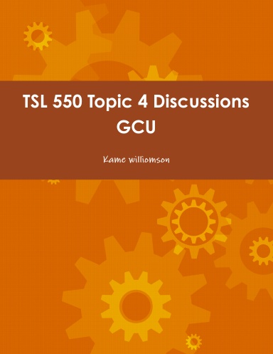 TSL 550 Topic 4 Discussions GCU