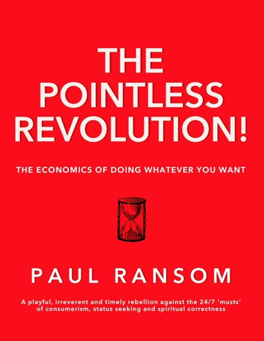 The Pointless Revolution! - The Economics of Doing Whatever You Want