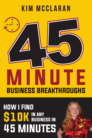 45 Minute Business Breakthroughs: How I Find $10K in Any Business in 45 Minutes