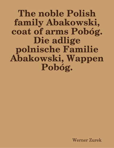 The noble Polish family Abakowski, coat of arms Pobóg.  Die adlige polnische Familie Abakowski, Wappen Pobóg.