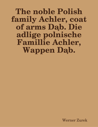 The noble Polish family Achler, coat of arms Dąb. Die adlige polnische Famillie Achler, Wappen Dąb.