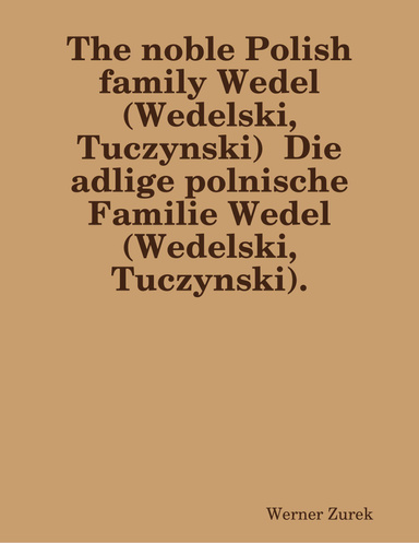 The noble Polish family Wedel (Wedelski, Tuczynski)  Die adlige polnische Familie Wedel (Wedelski, Tuczynski).